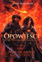 Opowieści wykute w smoczym ogniu Nim ogarnie nas pożoga Tom 1. Autor: Zgryźniak Adam. SmakLiter.pl Okładka książki Opowieści wykute w smoczym ogniu Nim ogarnie nas pożoga Tom 1