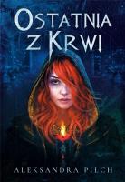 Ostatnia z Krwi. Autor: Pilch Aleksandra. SmakLiter.pl Okładka książki Ostatnia z Krwi