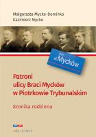 Patroni ulicy Braci Mycke w Piotrkowie Trybunalskim. Autor: Mycke-Dominko Małgorzata, Mycke Kazimierz. SmakLiter.pl Okładka książki Patroni ulicy Braci Mycke w Piotrkowie Trybunalskim