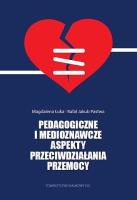 Pedagogiczne i medioznawcze aspekty przeciwdziałania przemocy. Z doświadczenia Katolickiego Stowarzyszenia Pomocy Osobom Potrzebującym AGAPE. Autor: re.Łuka Magdalena, Pastwa Rafał J.. SmakLiter.pl Okładka książki Pedagogiczne i medioznawcze aspekty przeciwdziałania przemocy. Z doświadczenia Katolickiego Stowarzyszenia Pomocy Osobom Potrzebującym AGAPE