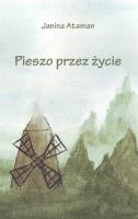 Pieszo przez życie. Autor: Janina Ataman. SmakLiter.pl Okładka książki Pieszo przez życie