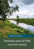 Okładka książki Podlaska wieś AD 1966 w prozie i poezji