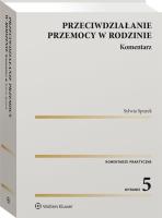 Przeciwdziałanie przemocy w rodzinie. Komentarz. Autor: Spurek Sylwia. SmakLiter.pl Okładka książki Przeciwdziałanie przemocy w rodzinie. Komentarz