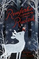 Reniferka i pomocny rudzik. Autor: Bailey Rosa, Saldana Carmen. SmakLiter.pl Okładka książki Reniferka i pomocny rudzik