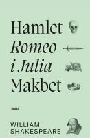 Romeo i Julia. Hamlet. Makbet. Autor: William Shakespeare. SmakLiter.pl Okładka książki Romeo i Julia. Hamlet. Makbet