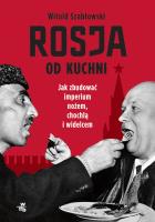 Rosja od kuchni. Jak zbudować imperium nożem, chochlą i widelcem. Autor: Szabłowski Witold. SmakLiter.pl Okładka książki Rosja od kuchni. Jak zbudować imperium nożem, chochlą i widelcem