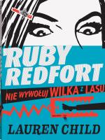 Ruby Redfort. Nie wywołuj wilka z lasu. Autor: Lauren Child. SmakLiter.pl Okładka książki Ruby Redfort. Nie wywołuj wilka z lasu