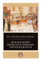 Rys dziejów świętego soboru trydenckiego. Autor: Antoni Brzeziński. SmakLiter.pl Okładka książki Rys dziejów świętego soboru trydenckiego