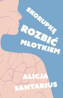 Skorupkę rozbić młotkiem. Autor: Alicja Santarius. SmakLiter.pl Okładka książki Skorupkę rozbić młotkiem