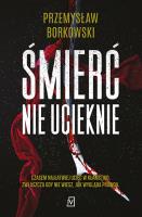 Śmierć nie ucieknie. Autor: Borkowski Przemysław. SmakLiter.pl Okładka książki Śmierć nie ucieknie
