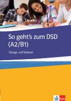 So geht's zum DSD I A2/B1 Ubungs- und Testbuch. Autor: Muller-Karpe Beate, Olejarova Alexandra. SmakLiter.pl Okładka książki So geht's zum DSD I A2/B1 Ubungs- und Testbuch