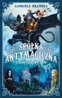Spółka Antymagiczna T.1 Spółka Antymagiczna.... Autor: Gabriela Bramska. SmakLiter.pl Okładka książki Spółka Antymagiczna T.1 Spółka Antymagiczna...