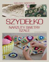 Szydełko. Narzuty, swetry, szale wyd. 2021. Autor: Melody Griffiths. SmakLiter.pl Okładka książki Szydełko. Narzuty, swetry, szale wyd. 2021