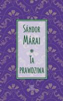 Ta prawdziwa. Autor: Marai Sandor. SmakLiter.pl Okładka książki Ta prawdziwa