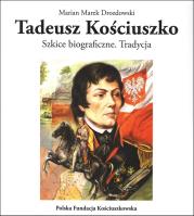 Tadeusz Kościuszko. Szkice biograficzne Tradycja. Autor: Marian Marek Drozdowski (red.). SmakLiter.pl Okładka książki Tadeusz Kościuszko. Szkice biograficzne Tradycja