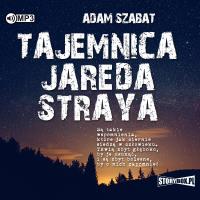 Tajemnica Jareda Straya audiobook. Autor: Szabat Adam. SmakLiter.pl Okładka książki Tajemnica Jareda Straya audiobook