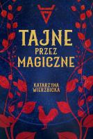 Tajne przez magiczne. Autor: Wierzbicka Katarzyna. SmakLiter.pl Okładka książki Tajne przez magiczne