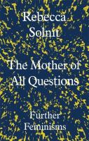 The Mother of All Questions. Autor: Rebecca Solnit. SmakLiter.pl Okładka książki The Mother of All Questions
