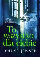 To wszystko dla ciebie. Autor: Louise Jensen. SmakLiter.pl Okładka książki To wszystko dla ciebie