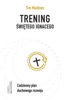 Trening świętego Ignacego. Codzienny plan duchowego rozwoju. Autor: Timothy Muldoon. SmakLiter.pl Okładka książki Trening świętego Ignacego. Codzienny plan duchowego rozwoju