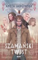Trylogia szamańska T.3 Szamański twist. Autor: Jadowska Aneta. SmakLiter.pl Okładka książki Trylogia szamańska T.3 Szamański twist
