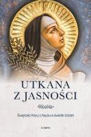 Utkana z jasności. Świętość Klary z Asyżu. Autor: Marco Bartoli. SmakLiter.pl Okładka książki Utkana z jasności. Świętość Klary z Asyżu