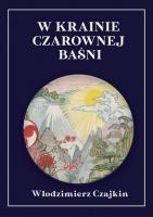 W krainie Czarownej Baśni. Autor: Czajkin Włodzimierz. SmakLiter.pl Okładka książki W krainie Czarownej Baśni