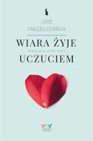 Wiara żyje uczuciem. Wariacje na ważny temat. Autor: Jose Frazao Correia. SmakLiter.pl Okładka książki Wiara żyje uczuciem. Wariacje na ważny temat