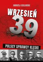 Wrzesień 1939 Sprawcy polskiej klęski. Autor: Andrzej Ceglarski. SmakLiter.pl Okładka książki Wrzesień 1939 Sprawcy polskiej klęski