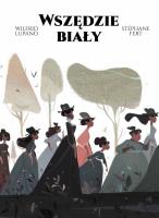 Wszędzie biały. Autor: Lupano Wilfrid, Stephane Fert. SmakLiter.pl Okładka książki Wszędzie biały
