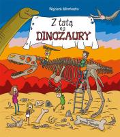 Z tatą na dinozaury. Autor: Mikołuszko Wojciech, Tomasz Samojlik. SmakLiter.pl Okładka książki Z tatą na dinozaury