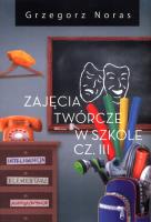 Zajęcia twórcze w szkole Część III. Autor: Noras Grzegorz. SmakLiter.pl Okładka książki Zajęcia twórcze w szkole Część III