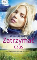 Zatrzymać czas. Plan Agaty. Tom 3 - uszkodzone. Autor: Sakowicz Anna. SmakLiter.pl Okładka książki Zatrzymać czas. Plan Agaty. Tom 3 - uszkodzone