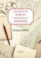 Zeszyt wspomnień. Opowiedz mi, babciu.... Autor: Jakubczyk Justyna. SmakLiter.pl Okładka książki Zeszyt wspomnień. Opowiedz mi, babciu...