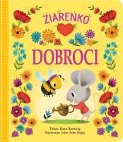 Ziarenko dobroci. Autor: Rose Bunting, John John Bajet. SmakLiter.pl Okładka książki Ziarenko dobroci