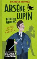 Złodziej kontra bandyta. Arsène Lupin dżentelmen włamywacz. Tom 6. Autor: Dariusz Rekosz Maurice Leblanc. SmakLiter.pl Okładka książki Złodziej kontra bandyta. Arsène Lupin dżentelmen włamywacz. Tom 6
