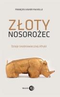 Złoty nosorożec Dzieje średniowiecznej Afryki. Autor: Fauvelle Francois-Xavier. SmakLiter.pl Okładka książki Złoty nosorożec Dzieje średniowiecznej Afryki