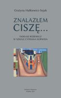Znalazłem ciszę Tadeusz Różewicz w szkole Cypriana Norwida. Autor: Grażyna Halkiewicz-Sojak. SmakLiter.pl Okładka książki Znalazłem ciszę Tadeusz Różewicz w szkole Cypriana Norwida