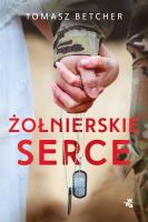 Żołnierskie serce. Autor: Tomasz Betcher. SmakLiter.pl Okładka książki Żołnierskie serce