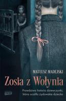 Zosia z Wołynia. Prawdziwa historia dziewczynki, która ocaliła żydowskie dziecko wyd. kieszonkowe. Autor: Mateusz Madejski. SmakLiter.pl Okładka książki Zosia z Wołynia. Prawdziwa historia dziewczynki, która ocaliła żydowskie dziecko wyd. kieszonkowe