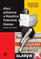 Afery polityczne w Republice Federalnej Niemiec przebieg, aktorzy, skutki. Autor: Gelles Katarzyna, Kozerski Mariusz, Trajman Joanna. SmakLiter.pl Okładka książki Afery polityczne w Republice Federalnej Niemiec przebieg, aktorzy, skutki