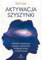 Aktywacja szyszynki. Autor: Ilchi Lee. SmakLiter.pl Okładka książki Aktywacja szyszynki