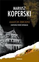 Amator zbrodni. Zakopiańska powieść kryminalna. Autor: Mariusz Koperski. SmakLiter.pl Okładka książki Amator zbrodni. Zakopiańska powieść kryminalna