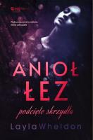 Anioł łez. Podcięte skrzydła. Autor: Layla Wheldon. SmakLiter.pl Okładka książki Anioł łez. Podcięte skrzydła
