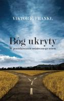 Bóg ukryty. W poszukiwaniu ostatecznego sensu. Autor: Frankl Viktor E., Wolnicka Aleksandra. SmakLiter.pl Okładka książki Bóg ukryty. W poszukiwaniu ostatecznego sensu