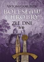Bolesław Chrobry. Złe dni **. Autor: Antoni Gołubiew. SmakLiter.pl Okładka książki Bolesław Chrobry. Złe dni **