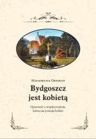 Bydgoszcz jest kobietą. Opowieść o międzywojniu.... Autor: MAŁGORZATA GROSMAN. SmakLiter.pl Okładka książki Bydgoszcz jest kobietą. Opowieść o międzywojniu...