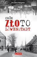Całe złoto Löwenstadt. Autor: Michalska Ewa Anna. SmakLiter.pl Okładka książki Całe złoto Löwenstadt
