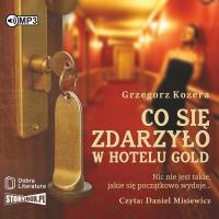 CD MP3 Co się zdarzyło w hotelu Gold. Autor: Kozera Grzegorz. SmakLiter.pl Okładka książki CD MP3 Co się zdarzyło w hotelu Gold