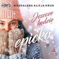 CD MP3 Jeszcze będzie epicko. Autor: Magdalena Alicja Kruk. SmakLiter.pl Okładka książki CD MP3 Jeszcze będzie epicko